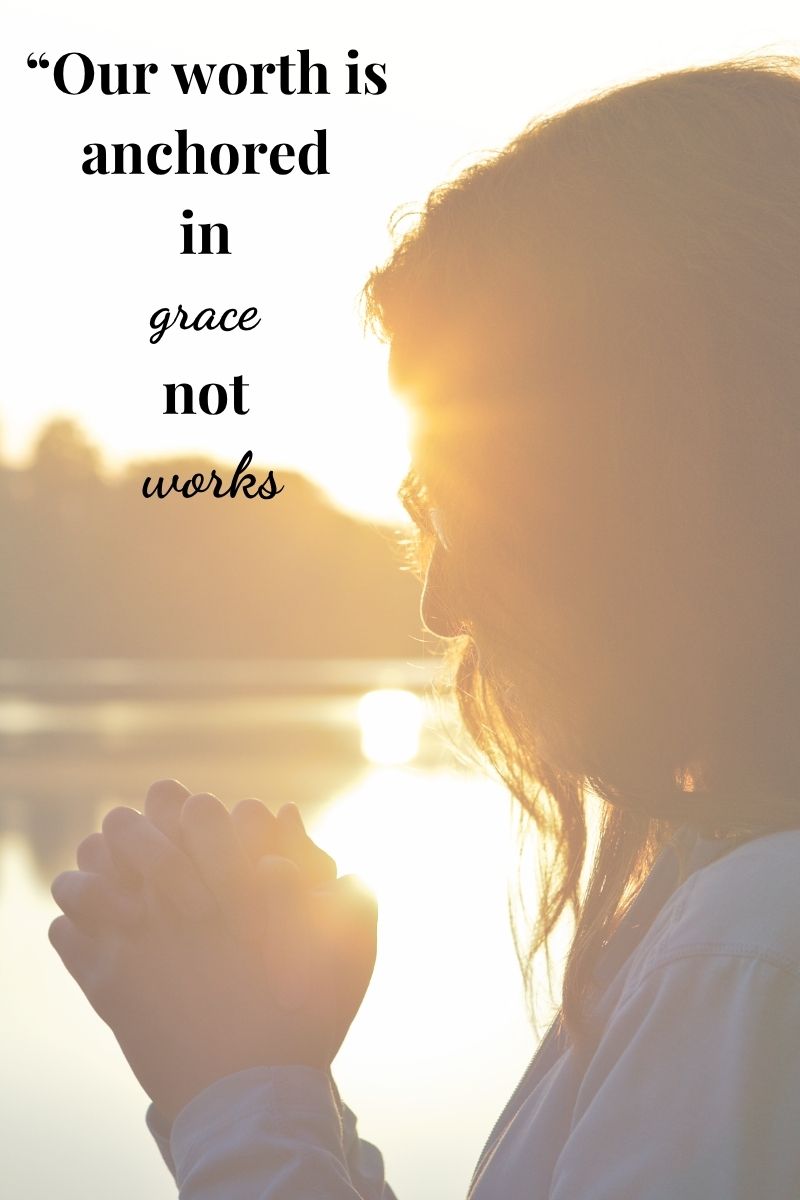 Knowing that your identity and worth in Christ is anchored in grace not works.